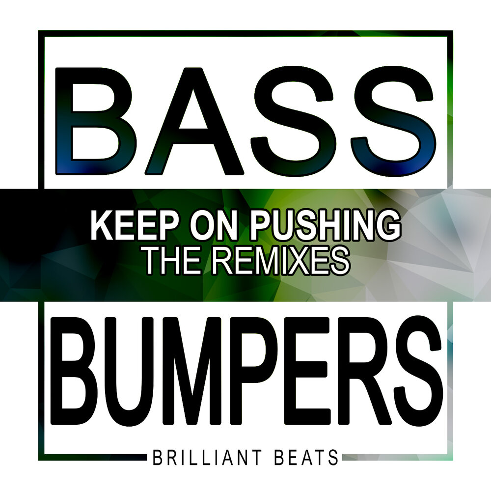 Bass bumpers. Bass Bumpers keep on pushing.