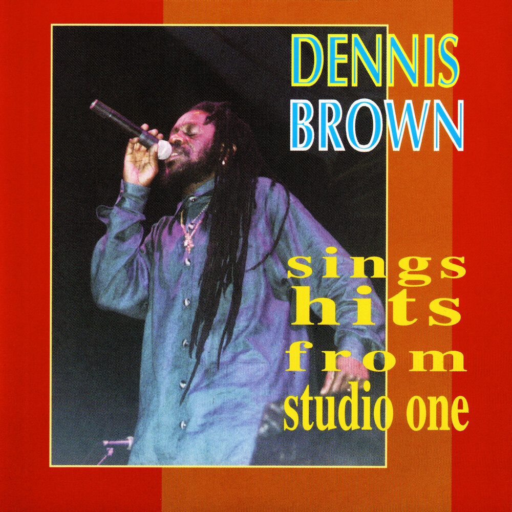 Brown sings. Dennis Brown.