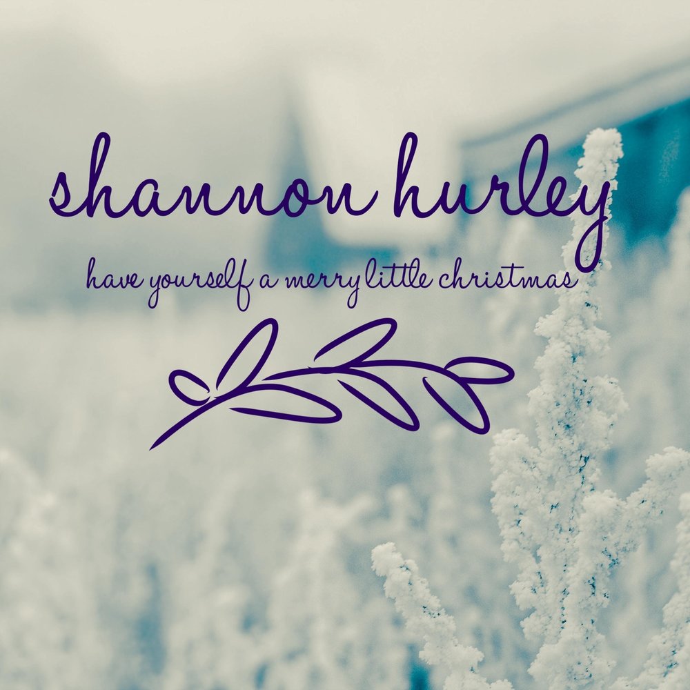 Have yourself merry christmas. Shannon Hurley слушать.