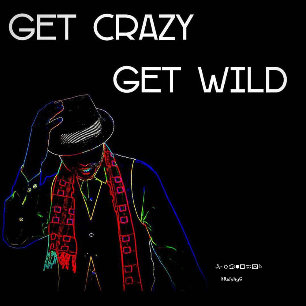 Get crazy go crazy. Get Crazy. Get Wild. Crazy get up.