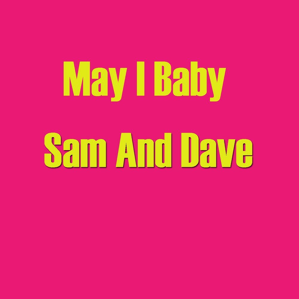 Baby i got me. When something is wrong with my Baby Sam and Dave.