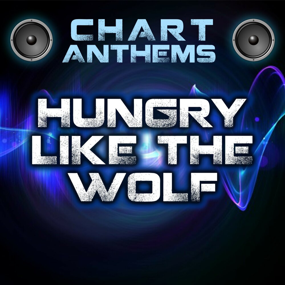 Hungry like. Duran Duran hungry like the Wolf. Hungry like the Wolf. Anthems anrtax.