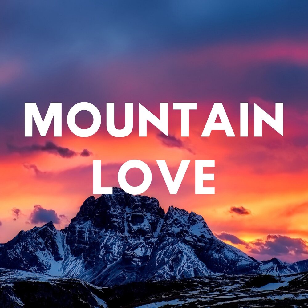 Любима оригинал слушать. Mountain Love. Гора любви. Горы one Love. Dag loving.