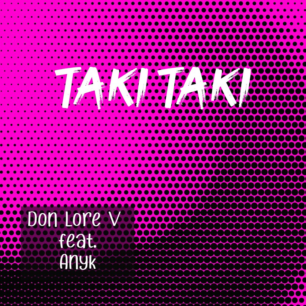 Don Lore v. Песня Taki Taki. Taki Taki (feat. Selena Gomez, Ozuna & Cardi b. Anyk. Lore v