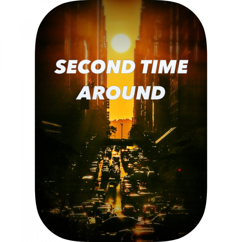 Включи second. Second time around. Around the time. 2020-Second time around.