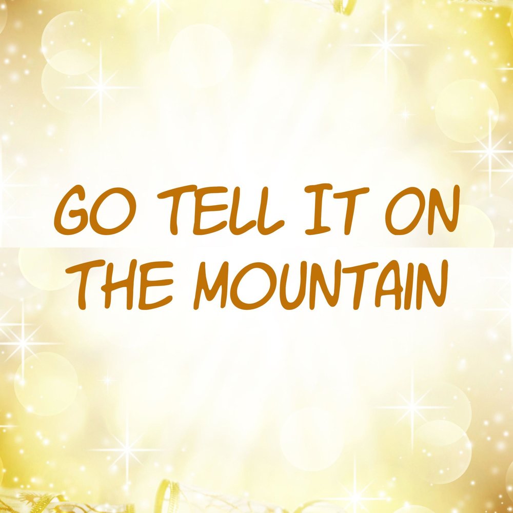 Tell it on the mountain. Песня mountain. Tell it on the mountain. Go, tell it on the mountain. Go, tell it on the mountain.