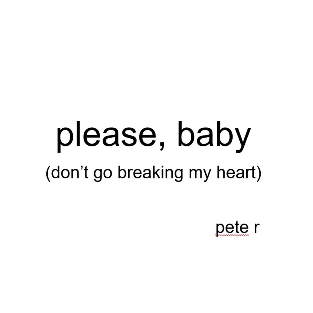 Песня please don't Break my Heart. Baby please. Донт Ду брейк май Харт. Исполнитель Baby dont Heart me. Peter please