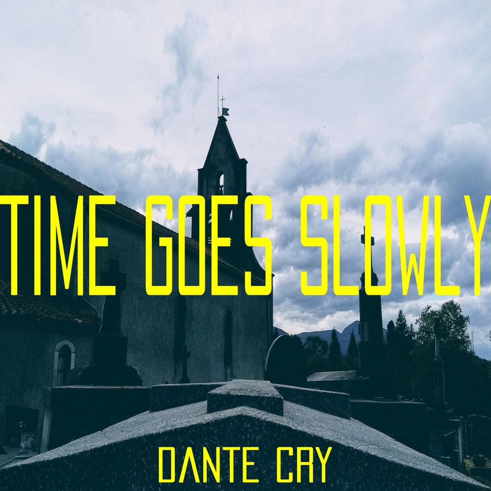 Time goes slow. No time to cry. time goes by so slowly.