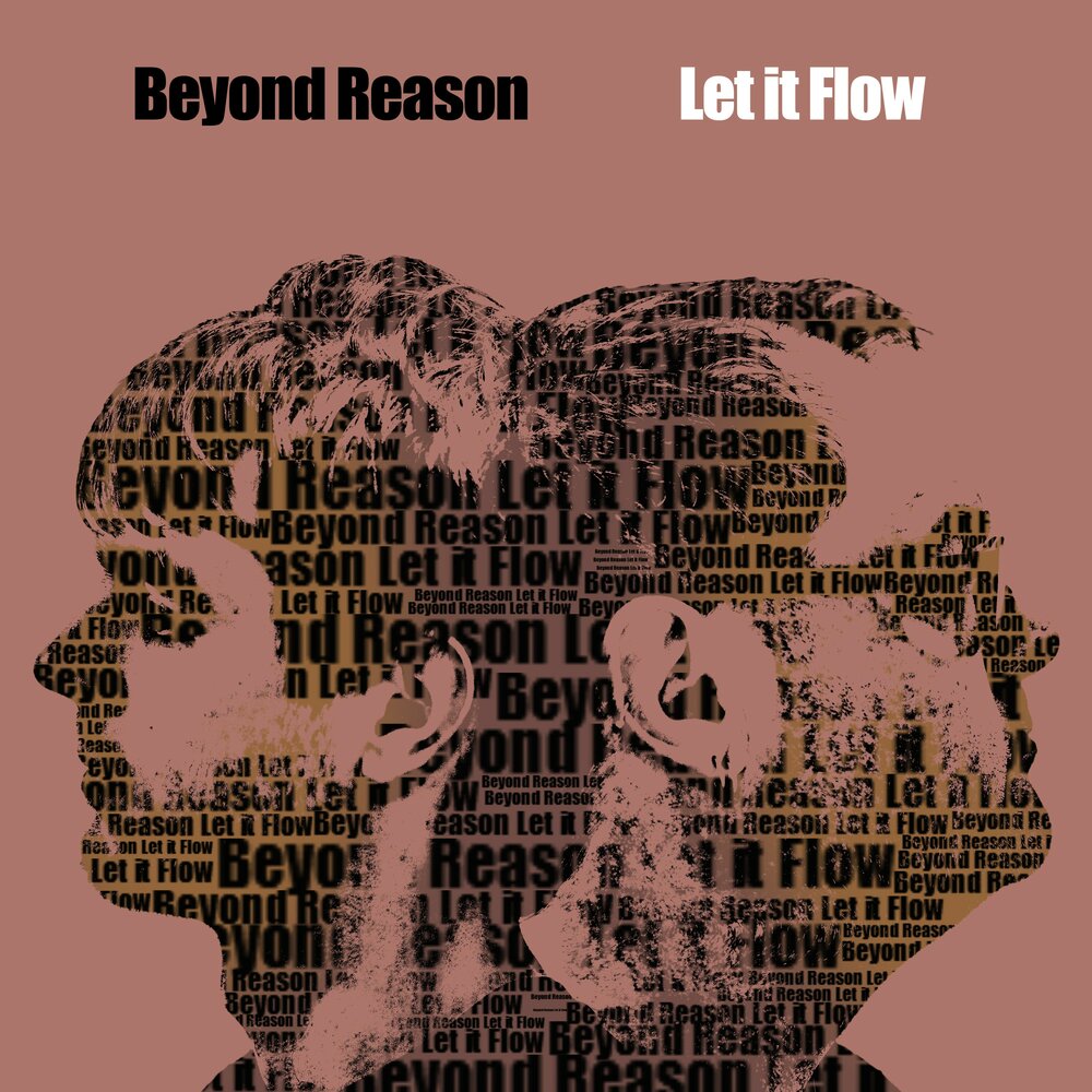 Day reason. Beyond the reasons. let it flow. beyond all reason. might beyond reason.