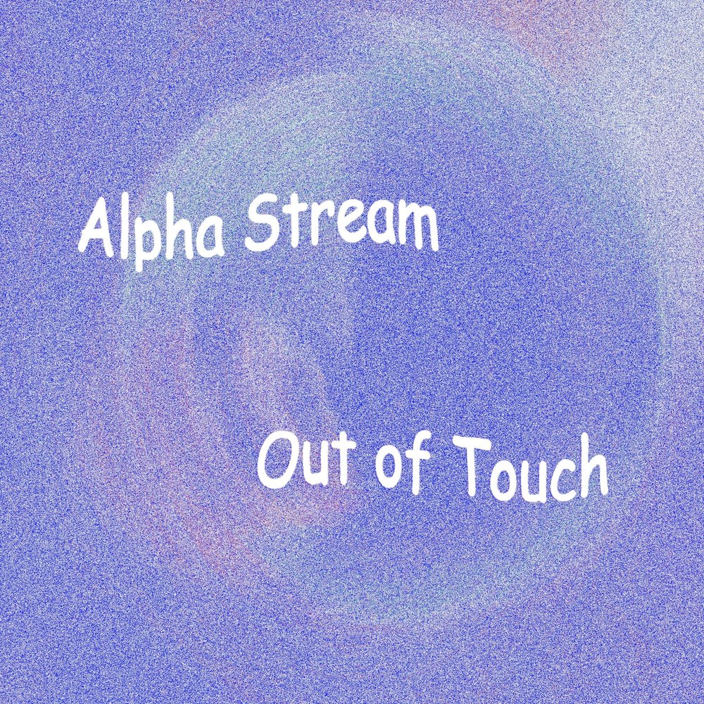 Touch перевод. Alpha Stream. Out of Touch. Out of Touch альбом. Uniting Nations out of Touch.