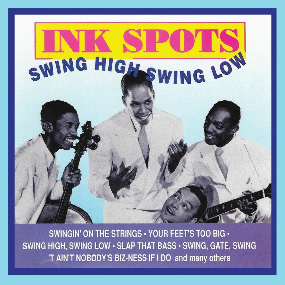 The ink spots. Swing High Swing Low. The Ink spots slap that Bass. The Ink spots slap Bass. Big Swing.