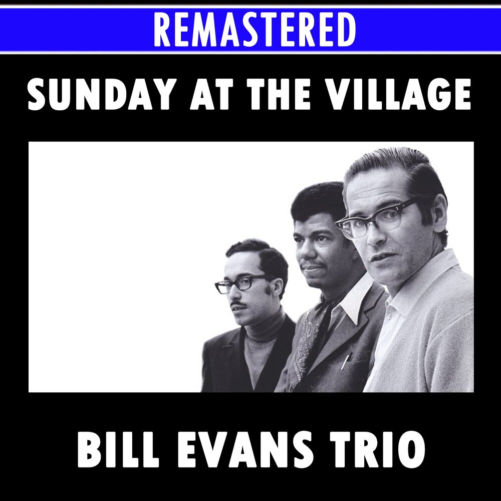 My man gone now. Bill Evans Sunday at the Village.