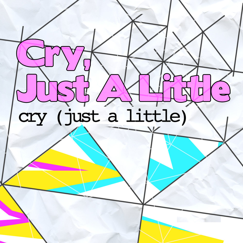 Cry just a like. Just a little. Cry (just a little) Original Mix.