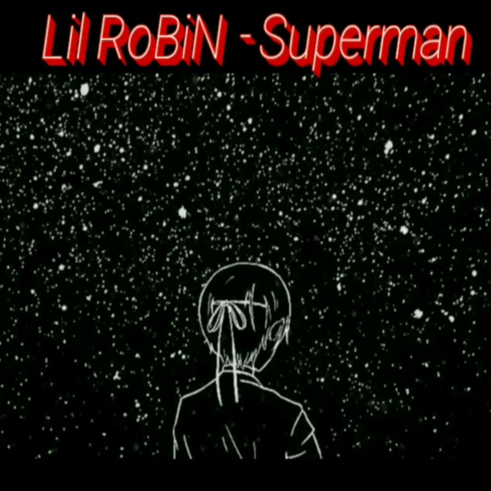 Superman lyrics. Lil' Robin.