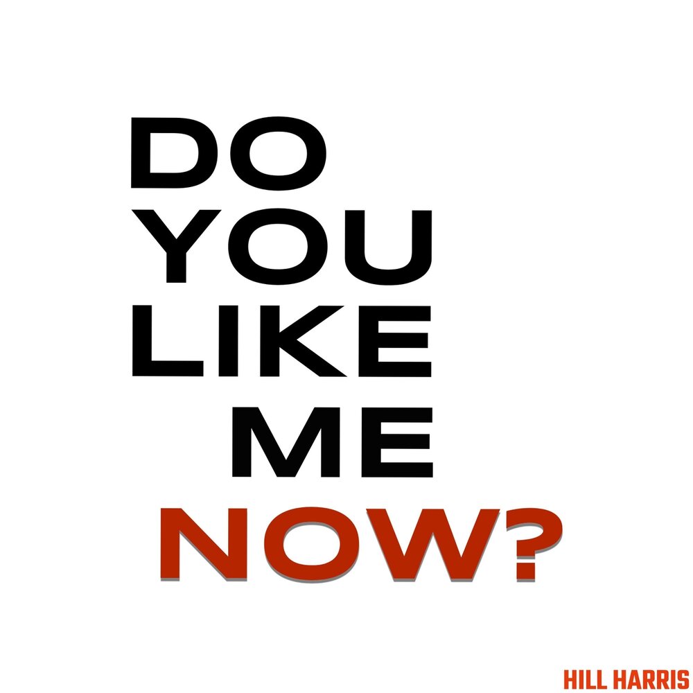 Like me now. I like me Now песня. The Hill - Hendrix Harris. You do.