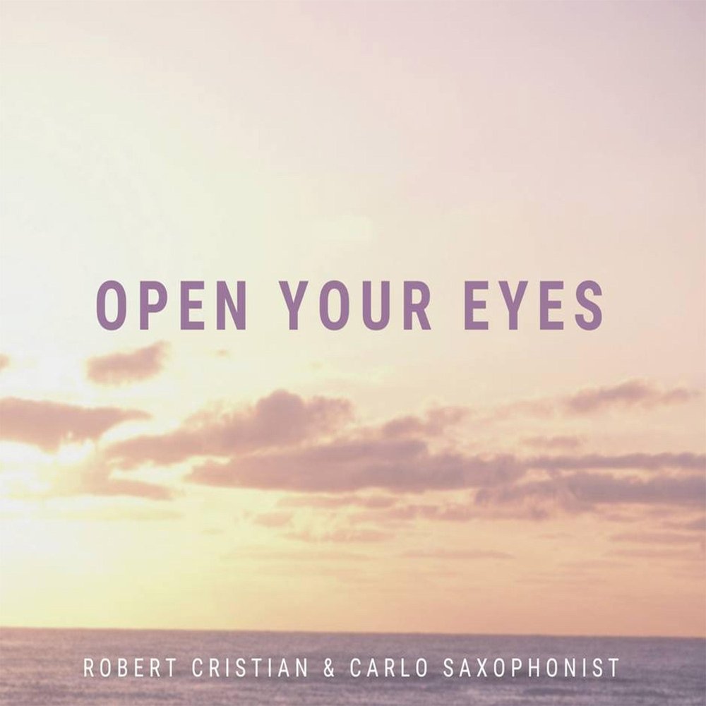 The day before robert cristian. Open your Eyes. Open your Eyes open your Mind. Robert Cristian, Carlo saxophonist – open your Eyes. Robert Cristian & Carlo saxophonist - open your Eyes Дата релиза.