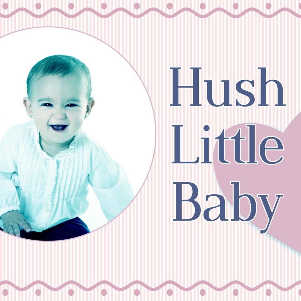 Baby Hush. Now Hush little Baby. Baby Land.