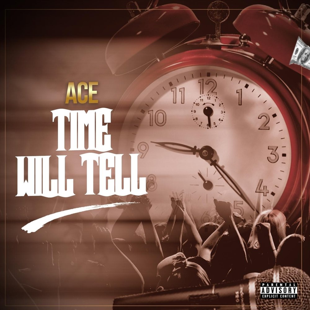 Time will tell. Ace "time for another". Time Ace. The will of time.