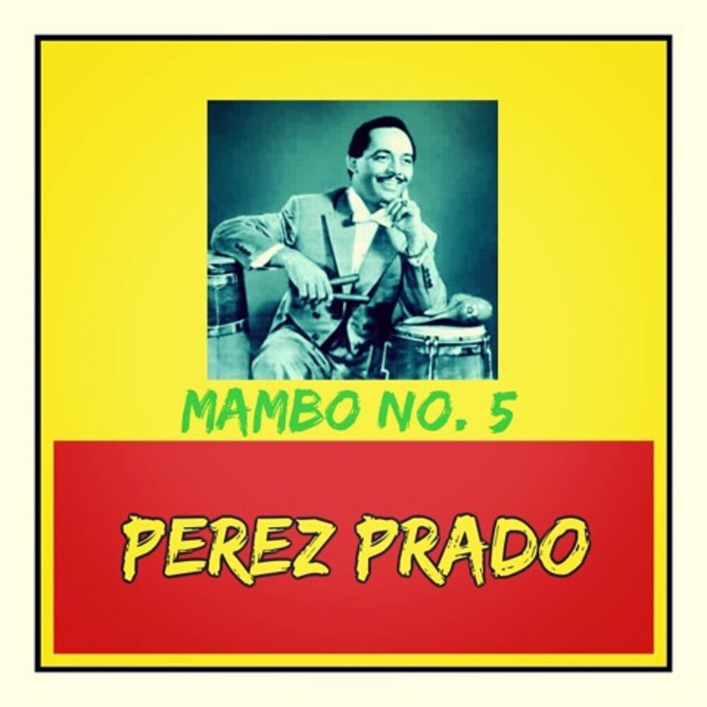 Perez Prado mp3. Прадо альбом. Mambo no 5 исполнитель песни. Perez Prado Mambo Mania. Mambo 5