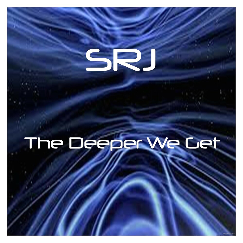 Get deeper. Deep Deeper the Deepest. Deeper. SRJ.