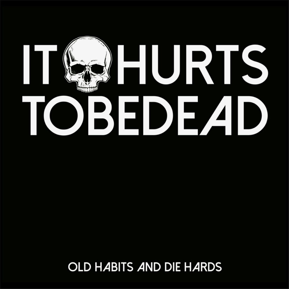 Old habits die. It hurts. It hurts to Live. It hurts to be something.