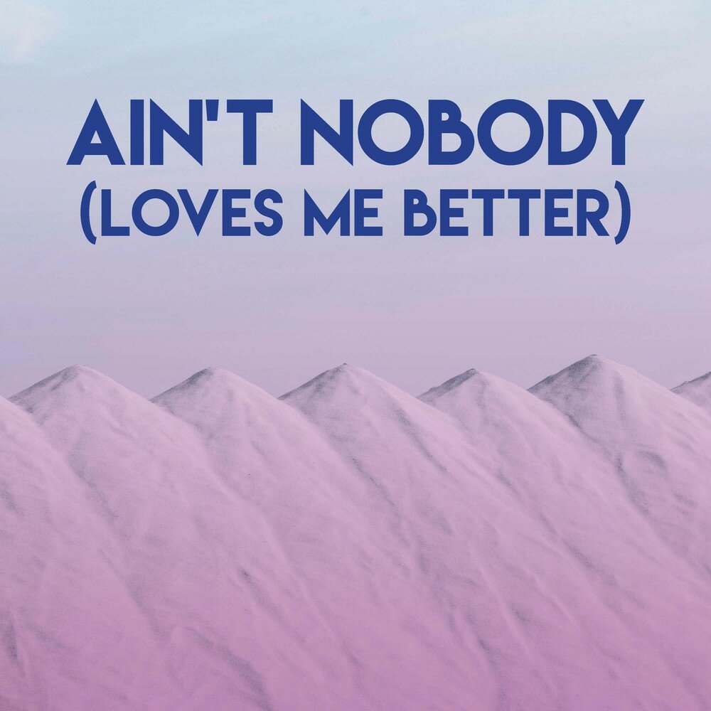 Loves me better текст. Ain,t Nobody. Aint Nobody Loves me better. Жасмин Томпсон Ain't Nobody. Felix Jaehn Ain't Nobody.