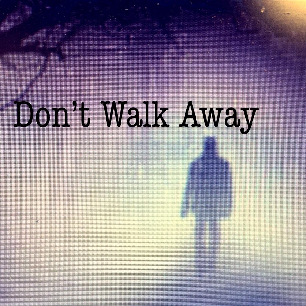 I don t away песня. Walk away. Don't walk away. Walk away album.