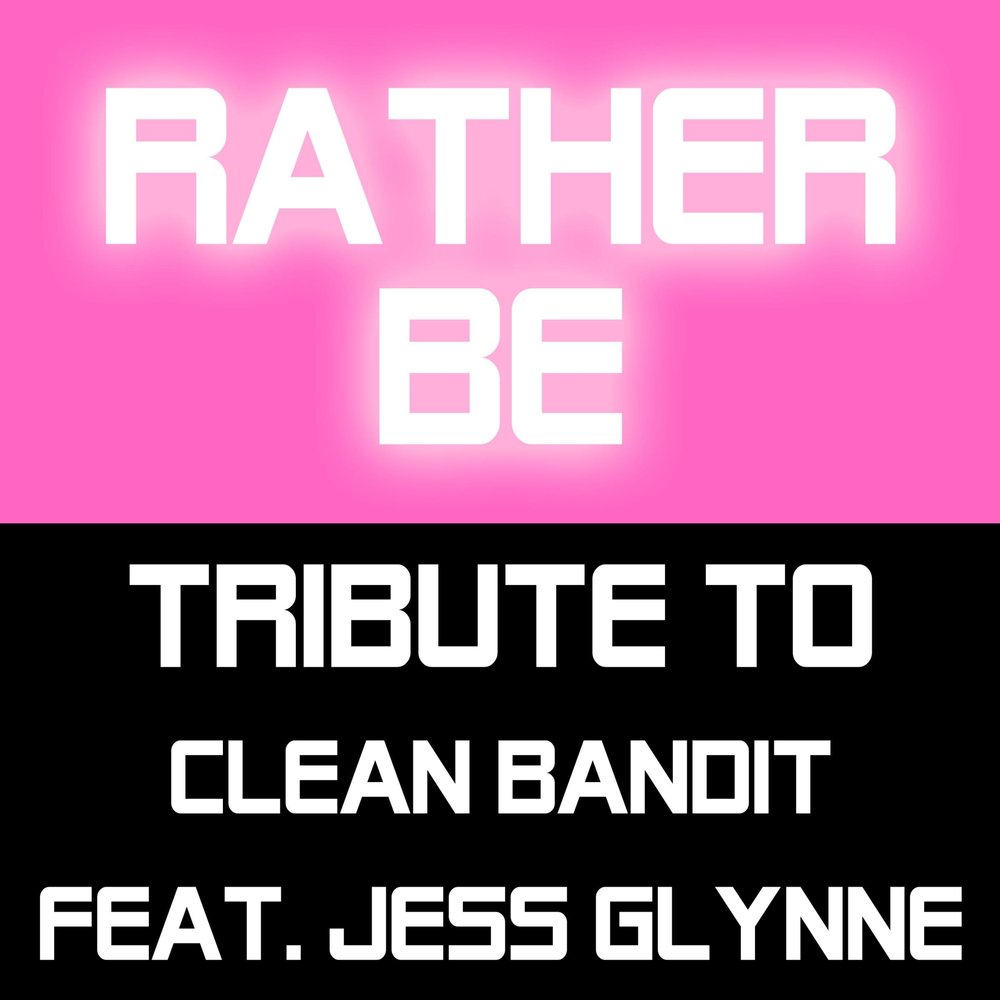 Rather be jess. Clean Bandit rather be. Rather be (feat. Jess Glynne). Rather be. Rather be clean Bandit feat Jess Glynne клип.