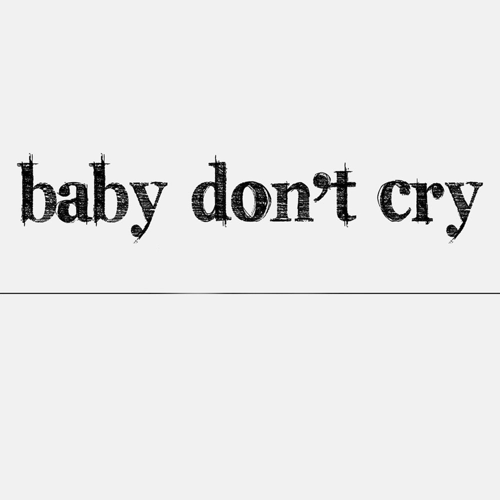 Baby don t me. Don t Cry Baby. Don't Cry. Don't Cry don't Cry don't Cry. Татуировки надписи Baby dont Cry.