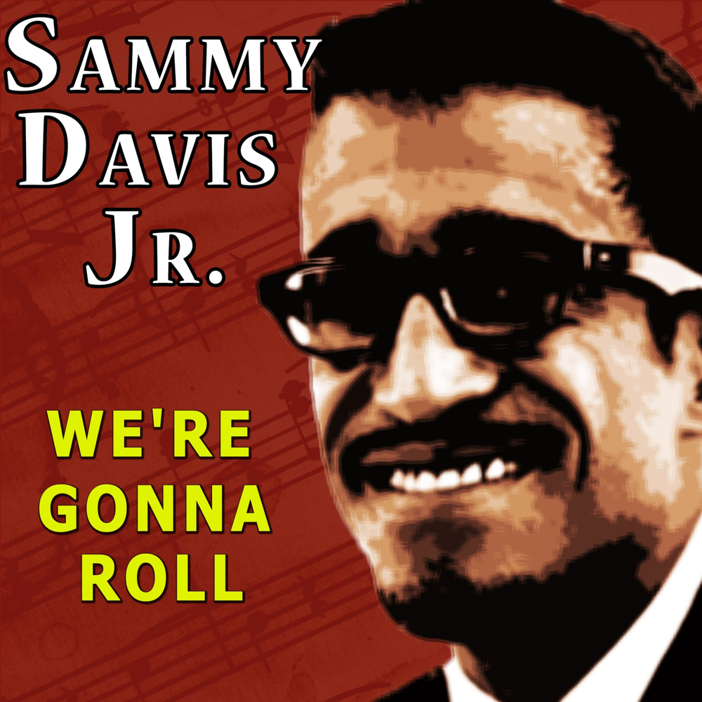 I gonna roll. Sammy Davis.