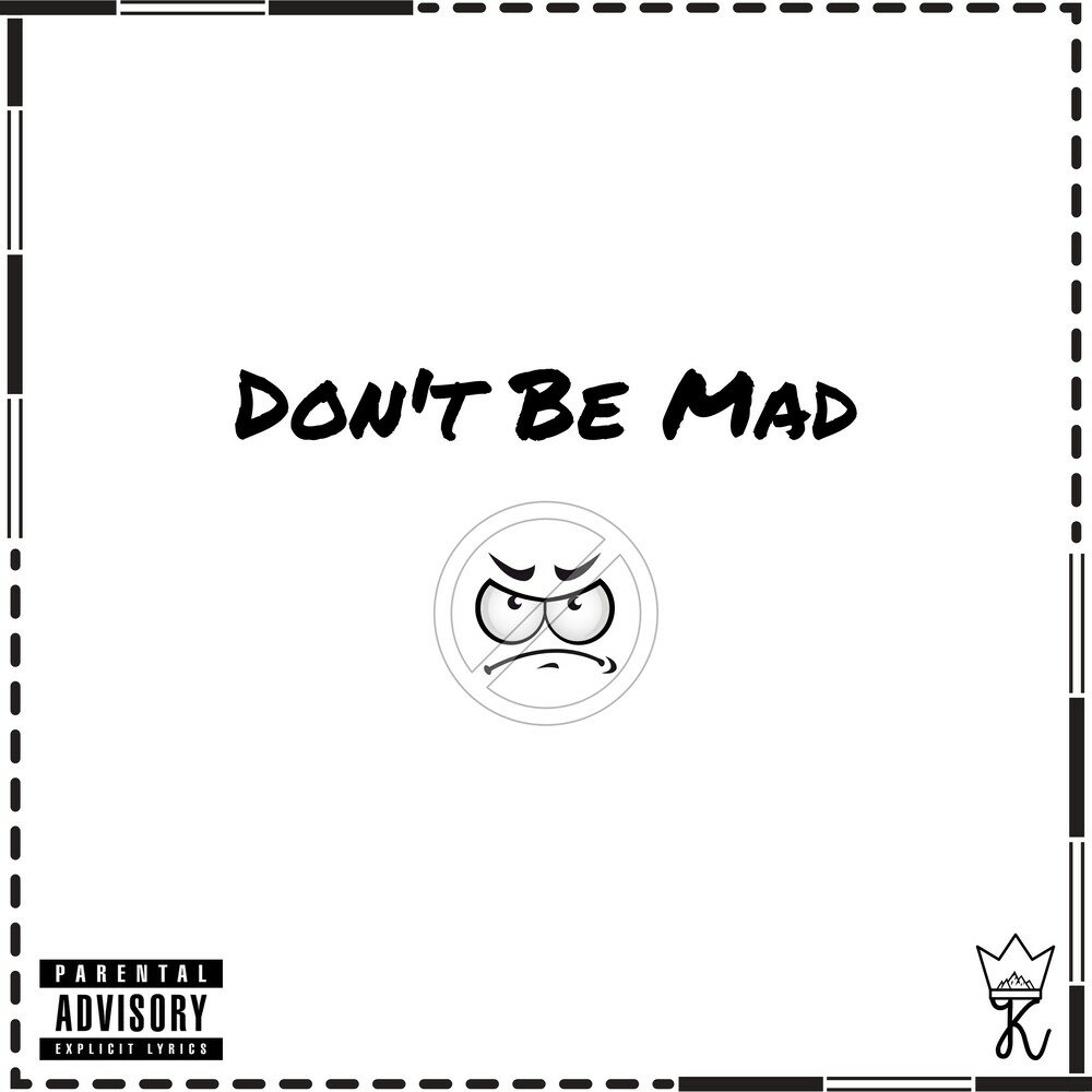 Mad k. Don't be Mad.