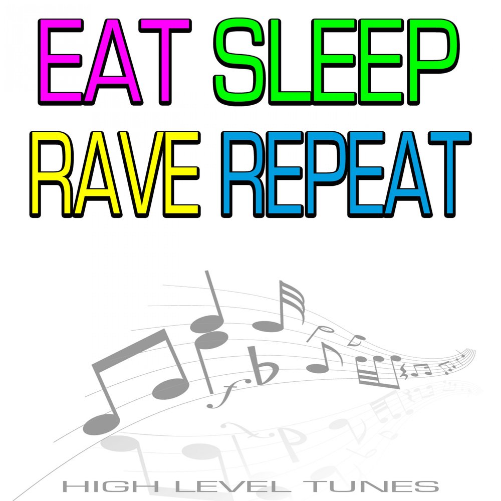 Level tunes. Eat Sleep Rave repeat.