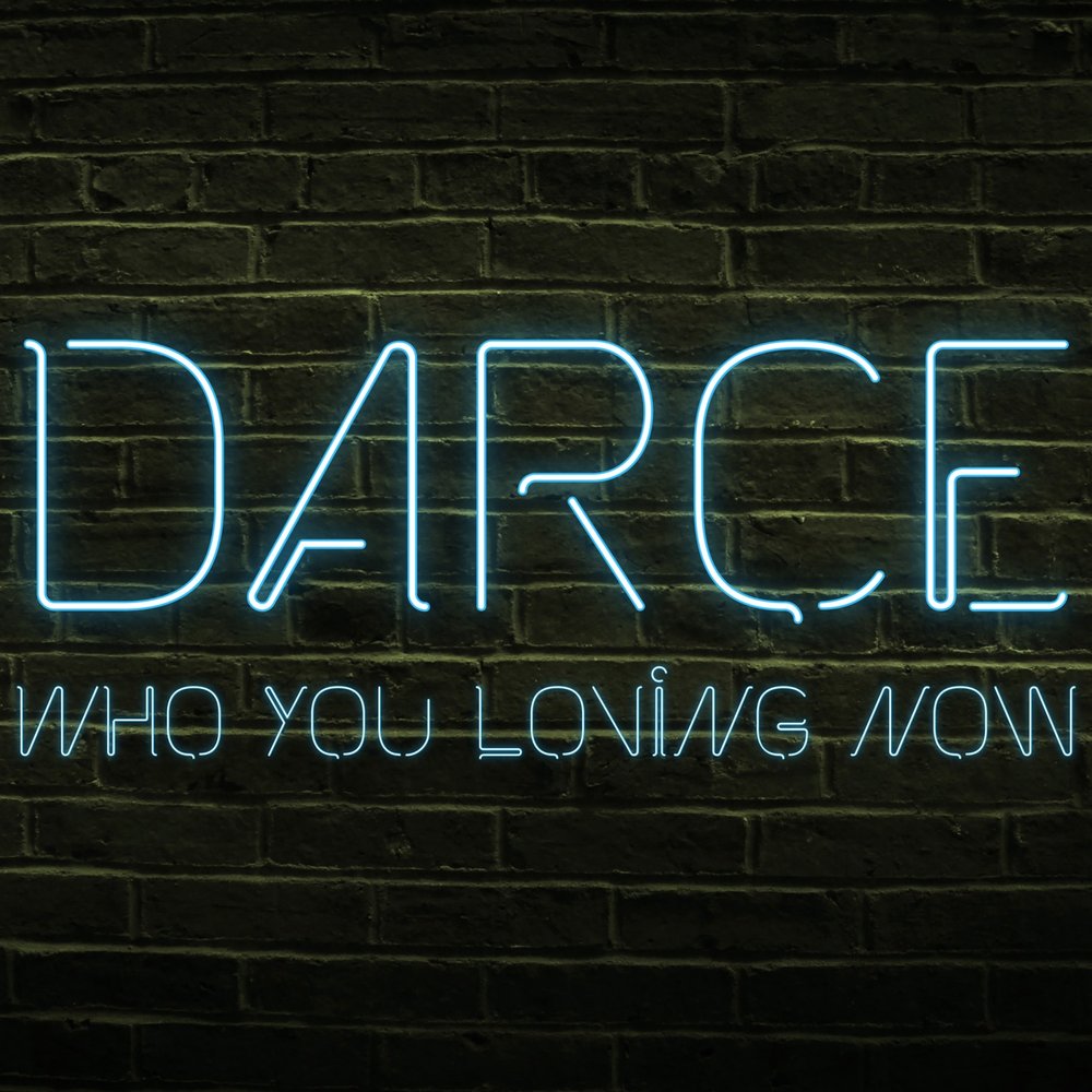 Loving now. Who you. Who you Lovin. Who are you Now. Darced.