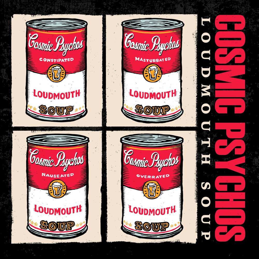 100 cans. Loudmouth. Cosmic Psycho.