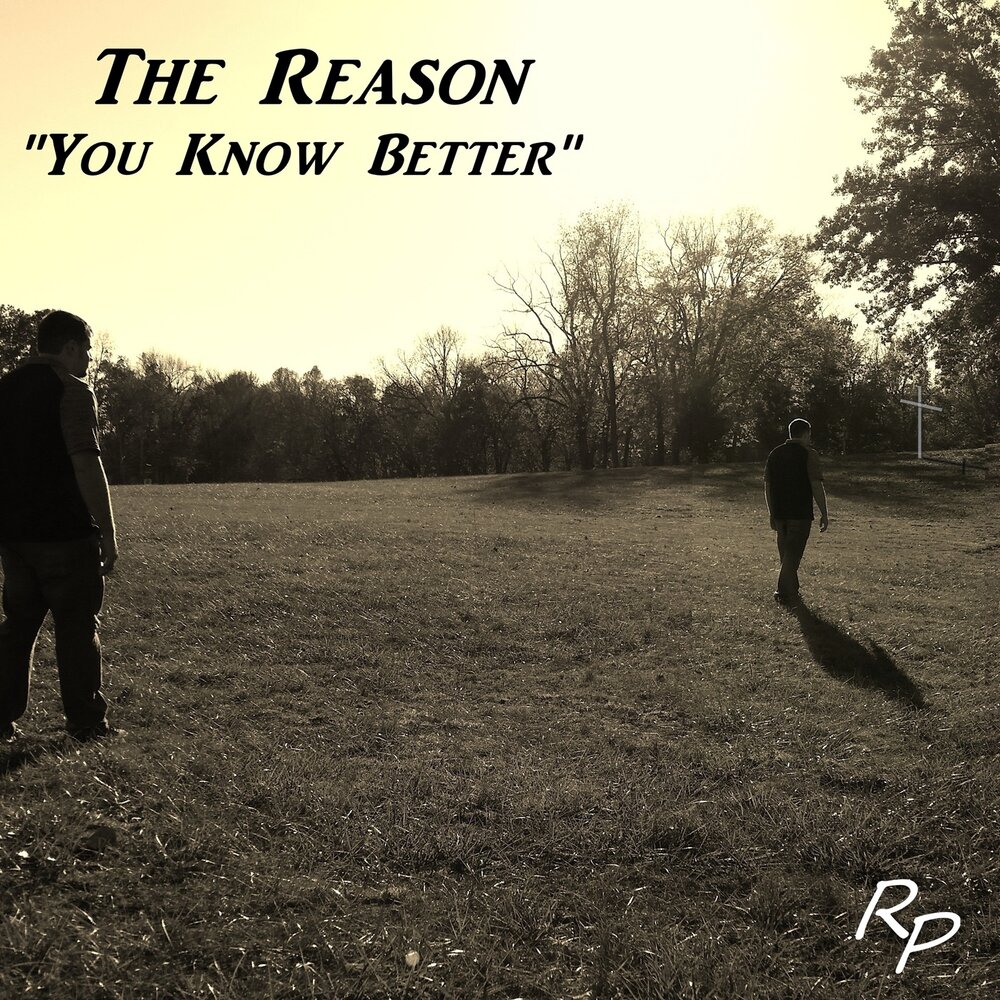 The reason is you. Know better. Reason песня. You know. Listen to reason.