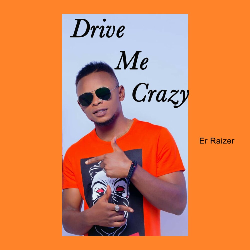 Er Raizer альбом Drive Me Crazy слушать онлайн бесплатно на Яндекс Музыке в...