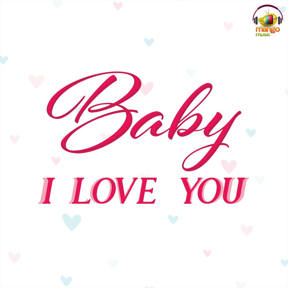 Песня baby love me. I Love you Baby. I Love you Baby картинки. Беби Love you. I Love you Baby надпись.