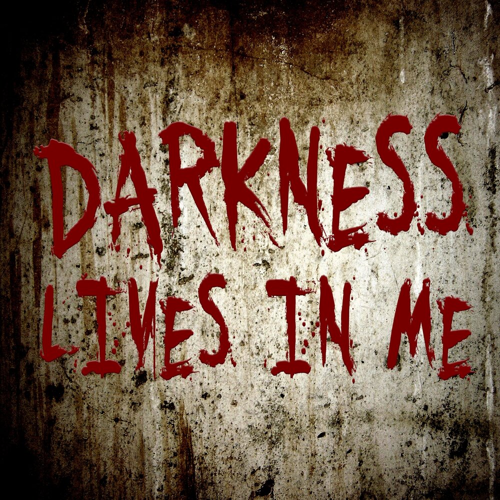 The darkest words. Living in Darkness. Dark Life. Somewhere in the Darkness. I don't Live in Darkness Darkness Lives in me.