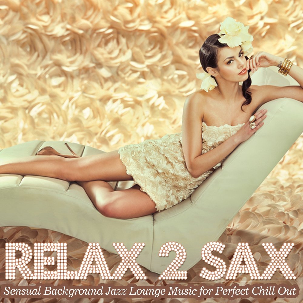 R2 relax видео. Лаунж музыка 2022. Chillout Lounge Downtempo. Dim Lounge Music. Va - Saxappeal (Lounge Saxophone smooth Jazz del Mar)-2019.