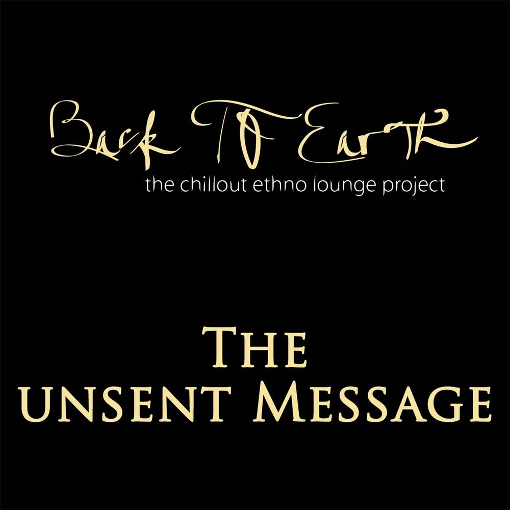 Back to Earth альбом The Unsent Message (The Chillout Ethno Lounge Project)