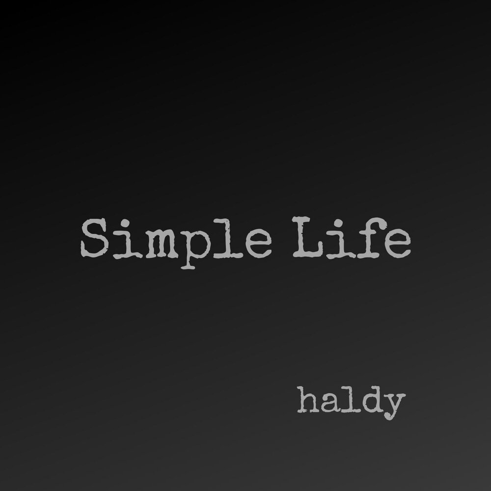 Simple life. Haldy.