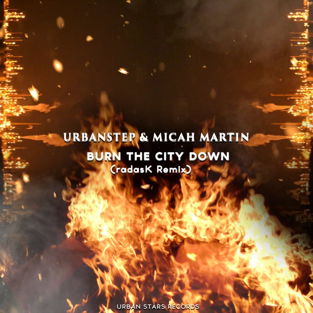 Burn ремикс. Urbanstep, Ohmie Micah Martin. Burn песня. I will this City Burn down. Urbanstep - everything (Kleu Remix).