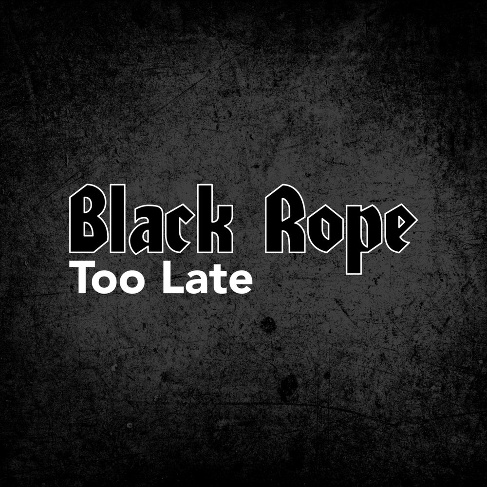 Black late. Too late. Too Black. Black Rope. Late черный.