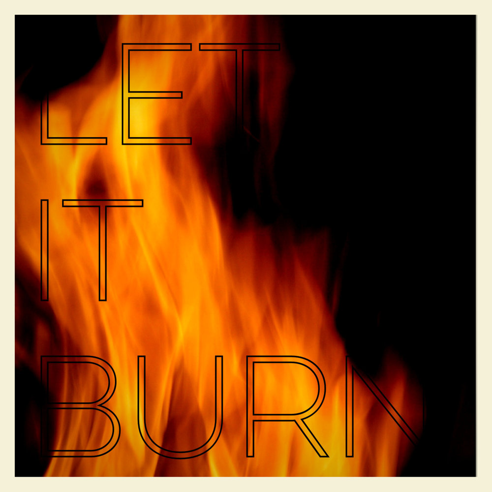 I d let it burn