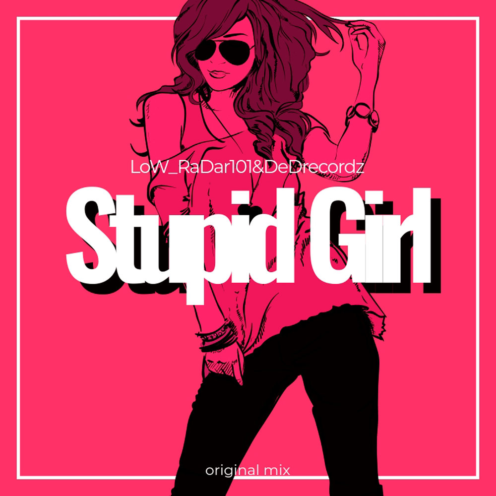 Ступид герл. Stupid girl. Fool girl. Ступид герл. Stupid girl.