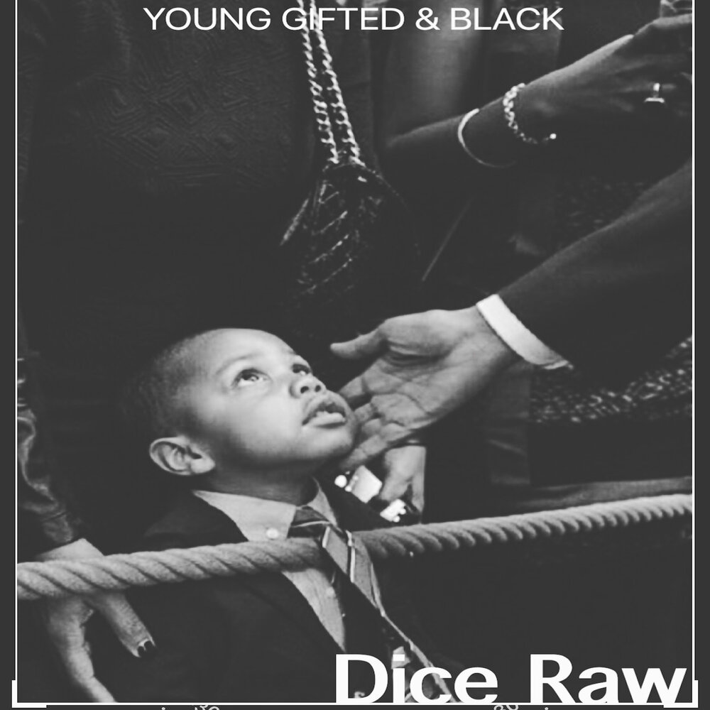 Young raw. Young, gifted and Black. Dice Raw.