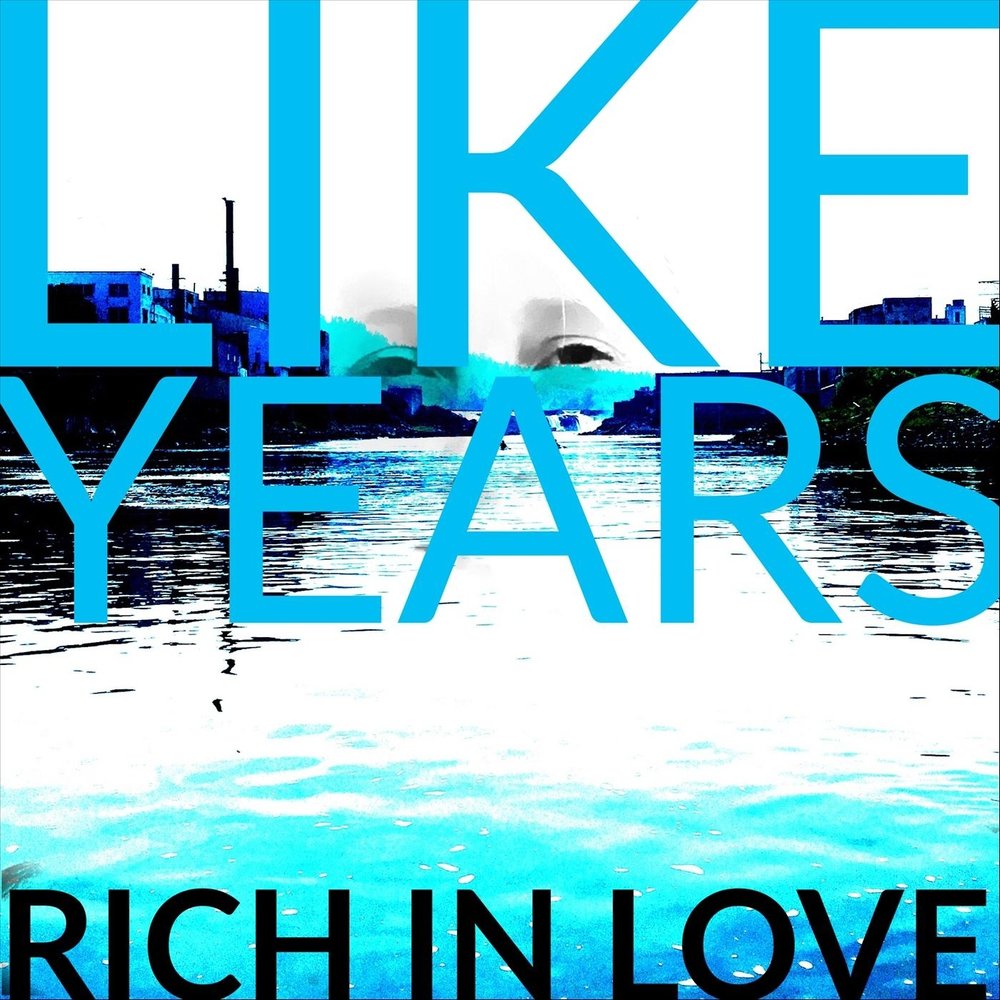 Like years. Rich in Love.