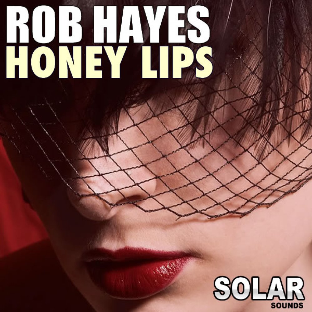 Honey hayes. Honey Lips. Robby Hayes. Solar Sound.