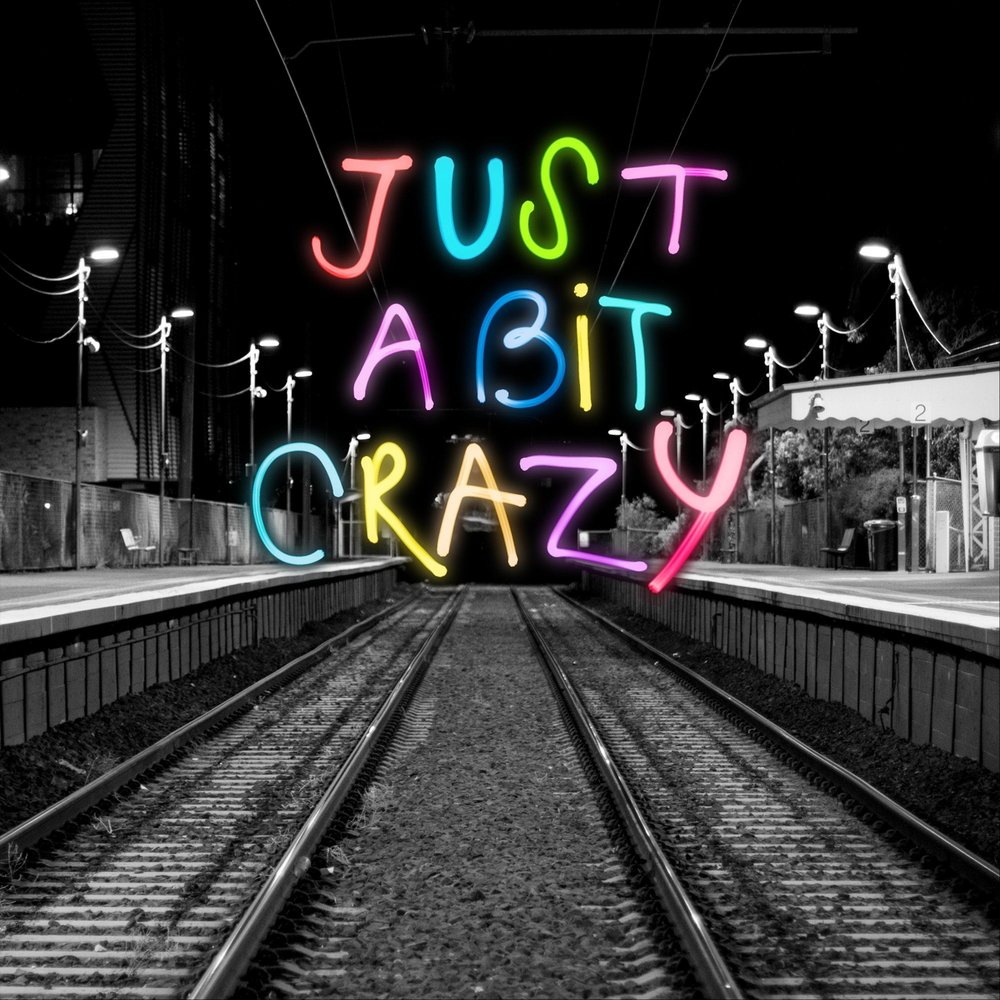 Just a stranger. Just a bit Crazy. Just Crazy. Just be a Rock.