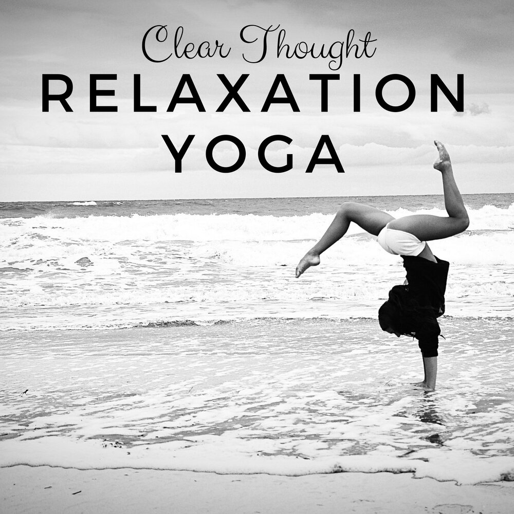 Are clear thoughts. Yoga Relax Music. The Art of thinking clearly. Music is the best means of Relaxation.